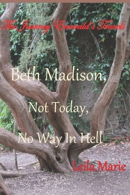 Beth Madison, Not Today, No Way In Hell: The Journey Emerald's Travels by Marie, Leila