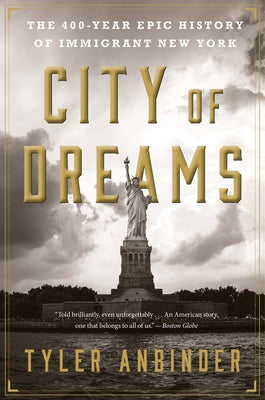 City of Dreams: The 400-Year Epic History of Immigrant New York by Anbinder, Tyler
