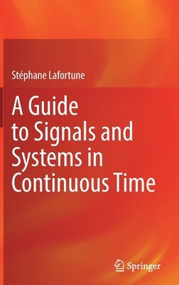 A Guide to Signals and Systems in Continuous Time by Lafortune, Stéphane