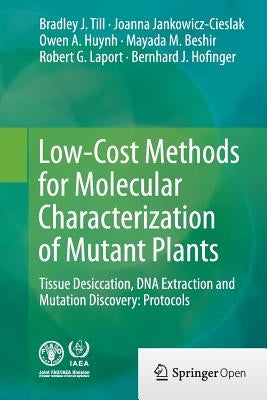 Low-Cost Methods for Molecular Characterization of Mutant Plants: Tissue Desiccation, DNA Extraction and Mutation Discovery: Protocols by Till, Bradley J.
