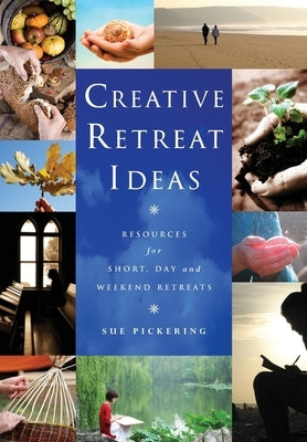 Creative Retreat Ideas: Resources for Short, Day and Weekend Retreats [With CDROM] by Pickering, Sue