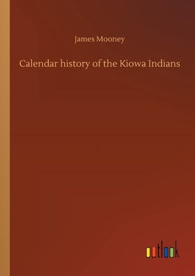 Calendar history of the Kiowa Indians by Mooney, James