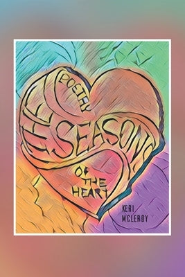 The Seasons: Poetry of the Heart by McLeroy, Keri M.