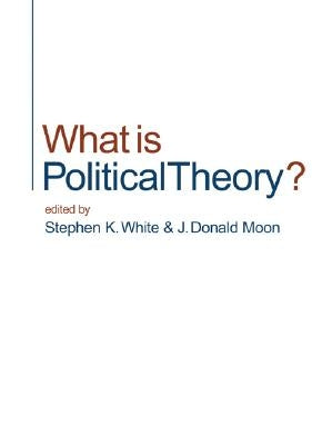 What is Political Theory? by White, Stephen K.
