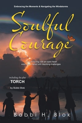 Soulful Courage: Embracing The Moments & Navigating Windstorms (Latest Edition) by Blok, Bobbi H.