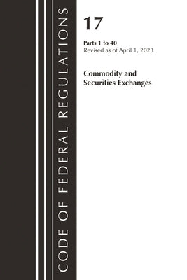 Code of Federal Regulations, Title 17 Commodity and Securities Exchanges 1-40 2023 by Office of the Federal Register (U S )