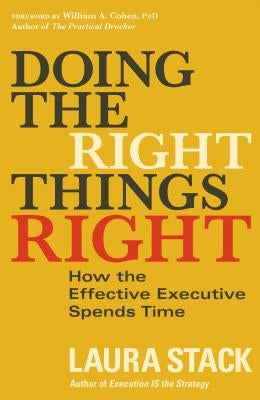 Doing the Right Things Right: How the Effective Executive Spends Time by Stack, Laura