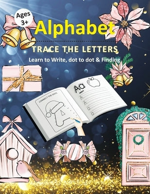 Alphabet Trace The Letters Learn to write, Dot to dot & Finding ages 3+: Christmas Theme Letter Tracing & Alphabet learn to write Practice workbook wi by Publication, Fanfida