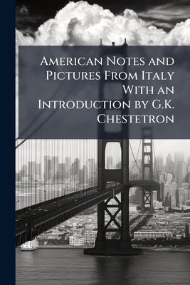 American Notes and Pictures From Italy With an Introduction by G.K. Chestetron by Dickens, Charles