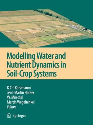 Modelling Water and Nutrient Dynamics in Soil-Crop Systems: Applications of Different Models to Common Data Sets - Proceedings of a Workshop Held 2004 by Kersebaum, K. Ch