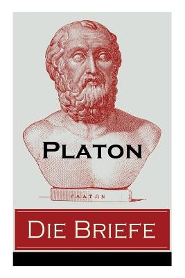 Die Briefe: Autobiographische Schriften - Eine Sammlung von dreizehn Briefen by Platon
