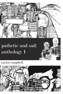 Pathetic and Sad: Anthology I by Campbell, Taylor