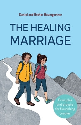 The Healing Marriage: Principles and prayers for flourishing couples by Baumgartner, Daniel