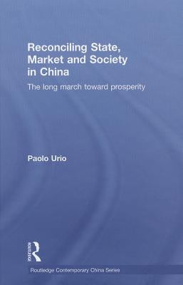 Reconciling State, Market and Society in China: The Long March Toward Prosperity by Urio, Paolo