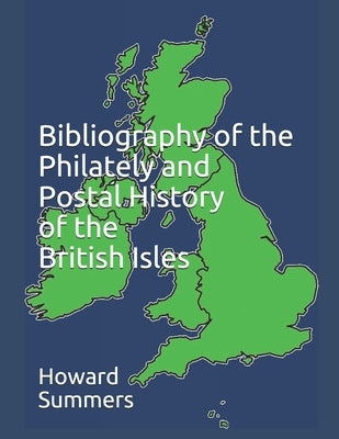 Bibliography of the Philately and Postal History of the British Isles by Summers, Howard