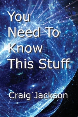 You Need To Know This Stuff by Jackson, Craig
