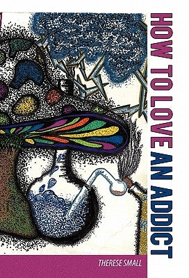 How to Love an Addict by Small, Therese