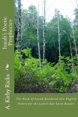 Isaiah's Poetic Prophecies: The Book of Isaiah Rendered into English Poetry by Ricks, A. Kirby
