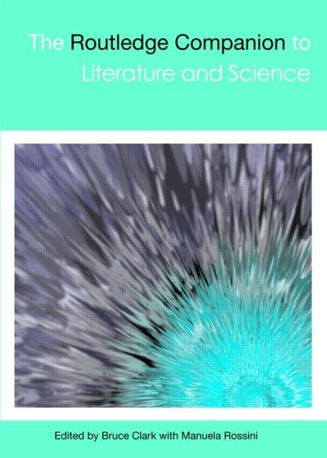 The Routledge Companion to Literature and Science by Clarke, Bruce