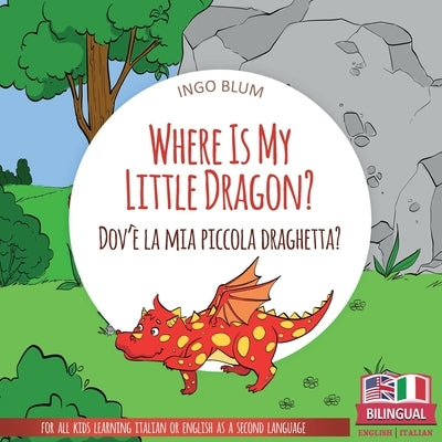 Where Is My Little Dragon? - Dov'è la mia piccola draghetta?: Bilingual English Italian Children's Book for Ages 3-5 with Coloring Pics by Pahetti, Antonio