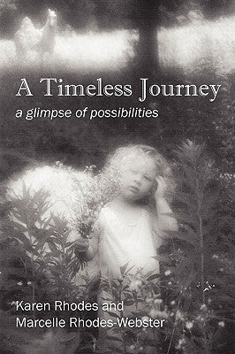 A Timeless Journey: a glimpse of possibilities by Rhodes, Karen