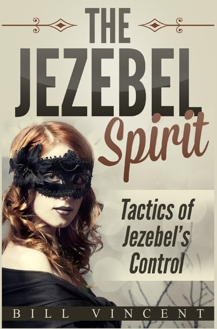 The Jezebel Spirit: Tactics of Jezebel's Control by Vincent, Bill