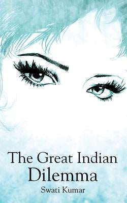The Great Indian Dilemma by Kumar, Swati