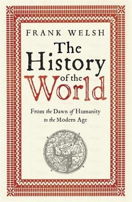 The History of the World: From the Dawn of Humanity to the Modern Age by Welsh, Frank