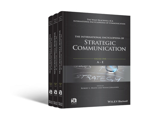 The International Encyclopedia of Strategic Communication by Heath, Robert L.
