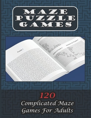 Maze Puzzle Games 120 Complicated Maze Games For Adults: Enjoy Hours Of Brain Challenging Fun With These 120 Large Mazes And Solutions. 8.5x11 inch. 1 by Slee, Robin