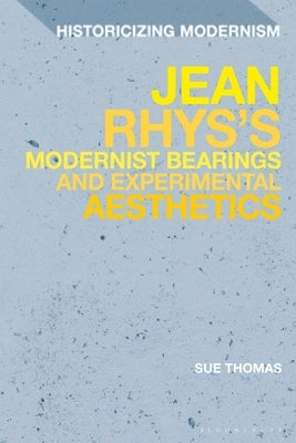 Jean Rhys's Modernist Bearings and Experimental Aesthetics by Thomas, Sue