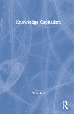 Knowledge Capitalism by Stehr, Nico