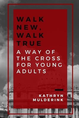 Walk New, Walk True by Mulderink, Kathryn