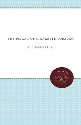 The Plight of Cigarette Tobacco by Woofter, T. J.