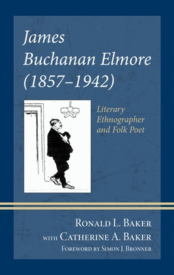 James Buchanan Elmore (1857-1942): Literary Ethnographer and Folk Poet by Baker, Ronald L.