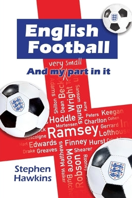 English Football and My (Very Small) Part In It by Hawkins, Stephen