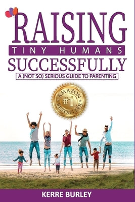 Raising Tiny Humans Successfully by Burley