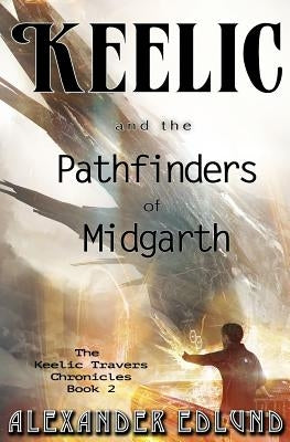 Keelic and the Pathfinders of Midgarth by Edlund, Alexander