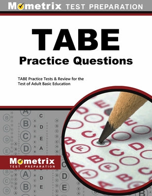 Tabe Practice Questions: Tabe Practice Tests & Exam Review for the Test of Adult Basic Education by Mometrix Adult Education Test Team