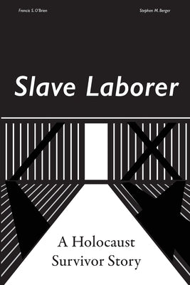 Slave Laborer; a Holocaust Survivor Story by O'Brien, Francis