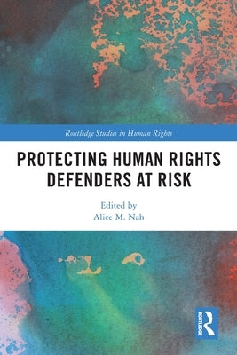 Protecting Human Rights Defenders at Risk by Nah, Alice M.