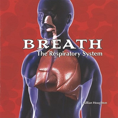 Breath: The Respiratory System by Houghton, Gillian