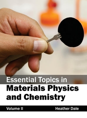 Essential Topics in Materials Physics and Chemistry: Volume II by Dale, Heather
