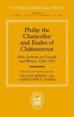 Philip the Chancellor and Eudes of Ch?teauroux: Nine Sermons on Crusade and Heresy, 1226--1231 by Beriou, Nicole