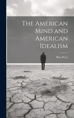 The American Mind and American Idealism by Perry, Bliss