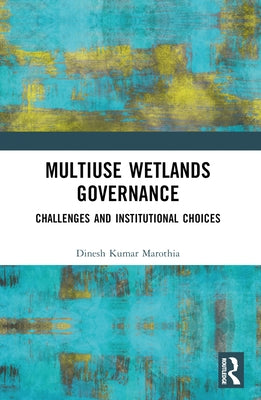 Multiuse Wetlands Governance: Challenges and Institutional Choices by Marothia, Dinesh K.