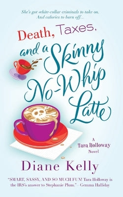 Death, Taxes, and a Skinny No-Whip Latte by Kelly, Diane