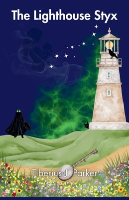 The Lighthouse Styx by Parker, Tiberius J.
