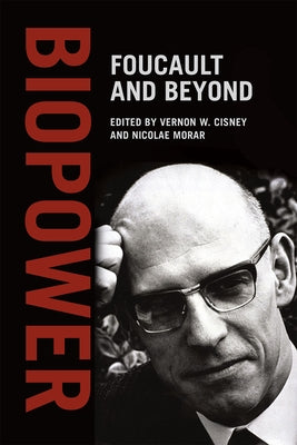 Biopower: Foucault and Beyond by Cisney, Vernon W.