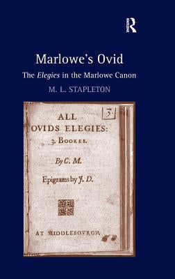 Marlowe's Ovid: The Elegies in the Marlowe Canon by Stapleton, M. L.